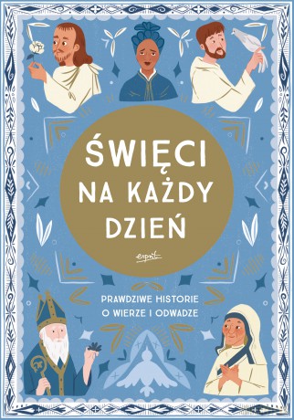 Święci na każdy dzień. Prawdziwe historie o wierze i odwadze - Meredith Hinds [KSIĄŻKA]