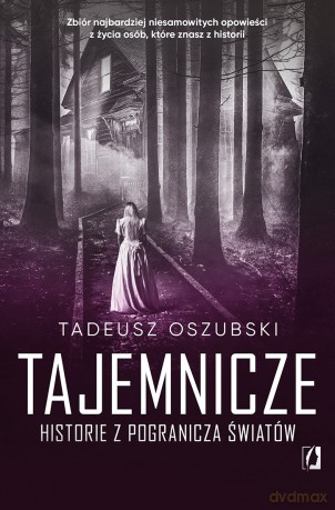 Tajemnicze historie z pogranicza światów - Tadeusz Oszubski [KSIĄŻKA]