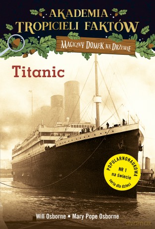 Titanic. Magiczny domek na drzewie. Akademia Tropicieli Faktów - Will Osborne, Mary Pope-Osborne [KSIĄŻKA]