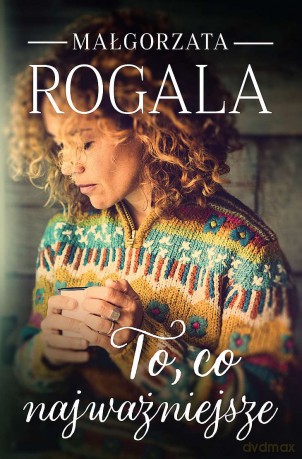 To, co najważniejsze - Magłorzata Rogala [KSIĄŻKA]