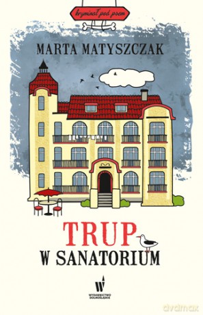 Trup w sanatorium. Kryminał pod psem (Tom 6) - Marta Matyszczak [KSIĄŻKA]