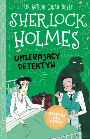 Umierający detektyw. Klasyka dla dzieci. Sherlock Holmes (Tom 25) - Arthur Conan Doyle [KSIĄŻKA]
