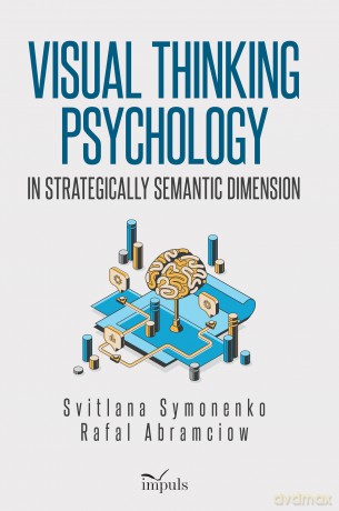 Visual thinking psychology in strategically semantic dimension - Rafal Abramciow, Svitlana Symonenko [KSIĄŻKA]
