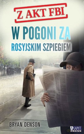 W pogoni za rosyjskim szpiegiem. Z akt FBI (Tom 2) - Bryan Denson [KSIĄŻKA]