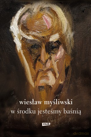 W środku jesteśmy baśnią. Mowy i rozmowy - Wiesław Myśliwski [KSIĄŻKA]