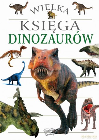 Wielka księga dinozaurów [KSIĄŻKA]