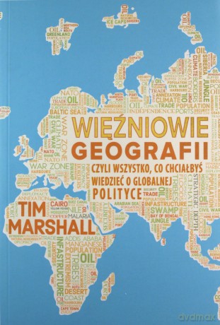 Więźniowie geografii, czyli wszystko, co chciałbyś wiedzieć o globalnej polityce - Tim Marshall [KSIĄŻKA]