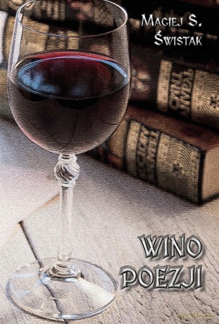 Wino poezji - Maciej S. Świstak [KSIĄŻKA]