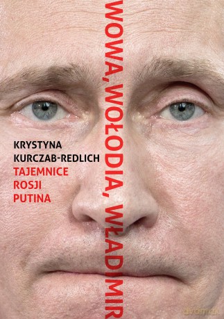 Wowa, Wołodia, Władimir. Tajemnice Rosji Putina - Krystyna Kurczab-Redlich [KSIĄŻKA]