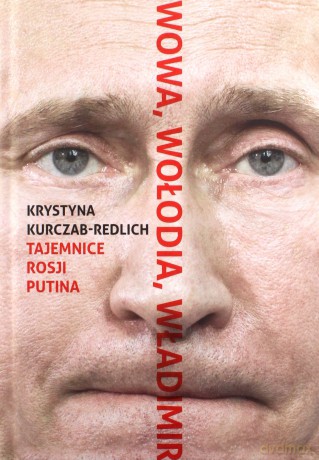 Wowa, Wołodia, Władimir. Tajemnice Rosji Putina - Krystyna Kurczab-Redlich [KSIĄŻKA]