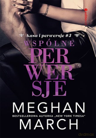 Wspólne perwersje. Kasa i perwersje (Tom 3) - Meghan March [KSIĄŻKA]
