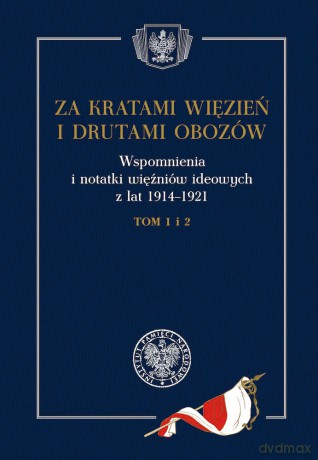 Za kratami więzień i drutami obozów. Wspomnienia i notatki więźniów ideowych z lat 1914-1921 (Tom 1- 2) [KSIĄŻKA]
