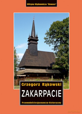 Zakarpacie. Przewodnik krajoznawczo-historyczny po Ukrainie Zachodniej. Część 8 - Grzegorz Rąkowski [KSIĄŻKA]