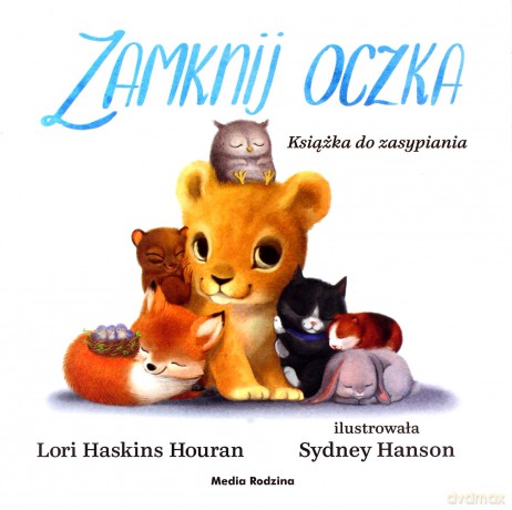 Zamknij oczka. Książka do zasypiania - Lori Haskins-Houran, Sydney Hanson [KSIĄŻKA]