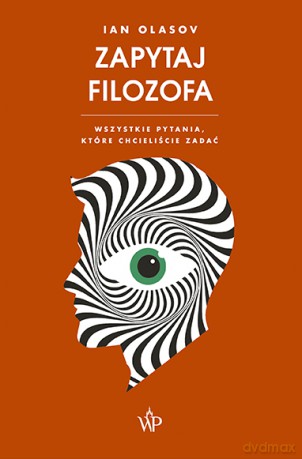 Zapytaj filozofa. Wszystkie pytania, które chcieliście zadać - Ian Olasov [KSIĄŻKA]