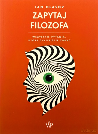 Zapytaj filozofa. Wszystkie pytania, które chcieliście zadać - Ian Olasov [KSIĄŻKA]