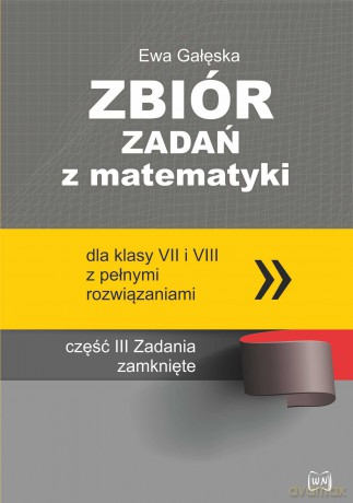 Zbiór zadań z matematyki z pełnymi rozwiązaniami dla klas VII i VIII. Zadania zamknięte - Ewa Gałęska [KSIĄŻKA]