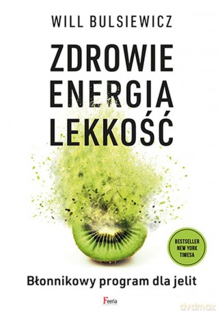 Zdrowie, energia, lekkość. Błonnikowy program dla jelit - Will Bulsiewicz [KSIĄŻKA]