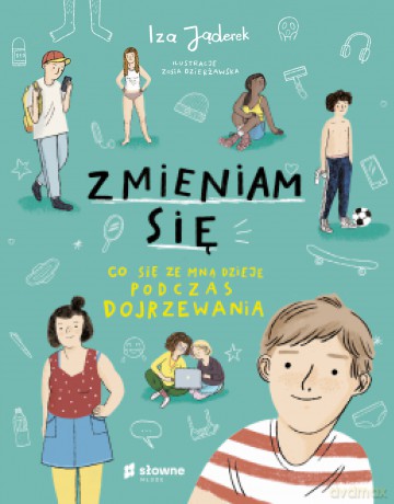 Zmieniam się. Co się ze mną dzieje podczas dojrzewania - Izabela Jąderek [KSIĄŻKA]