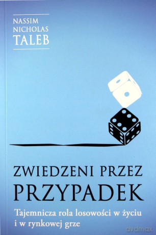 Zwiedzeni przez przypadek. Tajemnicza rola losowości w życiu i w rynkowej grze - Nassim Nicholas Taleb [KSIĄŻKA]