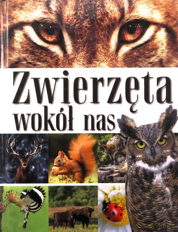 Zwierzęta wokół nas. Encyklopedia dla dzieci [KSIĄŻKA]