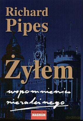 Żyłem Wspomnienia Niezależnego - Richard Pipes [KSIĄŻKA]