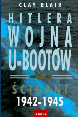 Hitlera Wojna U-Bootów Ścigani 1942-1945 - Clay Blair [KSIĄŻKA]