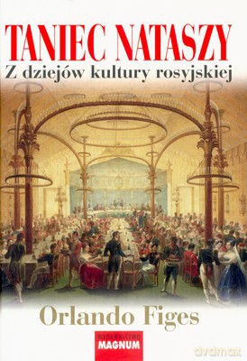 Taniec Nataszy Z Dziejów Kultury Rosyjskiej (twarda) - Orlando Figes [KSIĄŻKA]