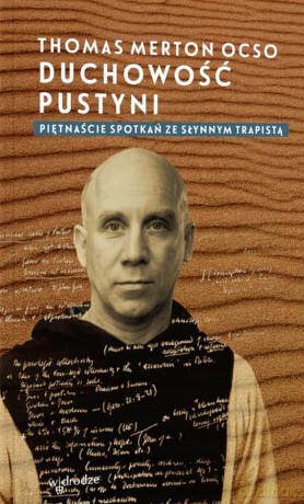 Duchowość pustyni. Piętnaście spotkań ze słynnym trapistą - Thomas Merton OCSO [KSIĄŻKA]