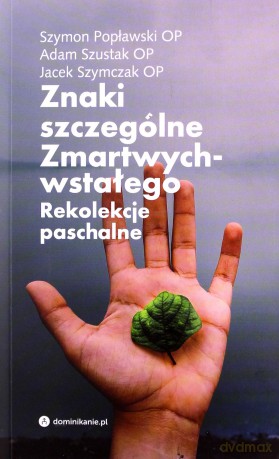 Znaki szczególne Zmartwychwstałego. Rekolekcje paschalne [KSIĄŻKA]