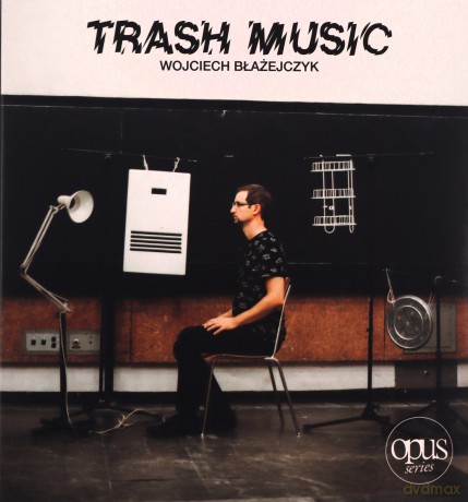 Wojciech Błażejczyk: Trash Music [CD]