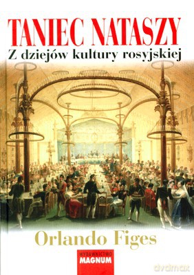Taniec Nataszy Z Dziejów Kultury Rosyjskiej Wyd.2009 (twarda) - Orlando Figes [KSIĄŻKA]