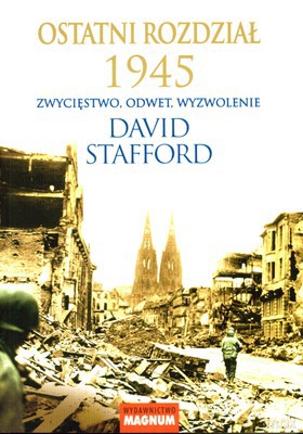 Ostatni Rozdział 1945 Zwycięstwo Odwet Wyzwolenie - David Stafford [KSIĄŻKA]