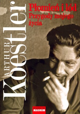 Płomień I Lód Przygody Mojego Życia - Arthur Koestler [KSIĄŻKA]