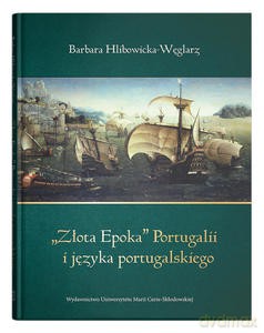 "Złota Epoka" Portugalii i języka portugalskiego - Barbara Hlibowicka-Węglarz [KSIĄŻKA]