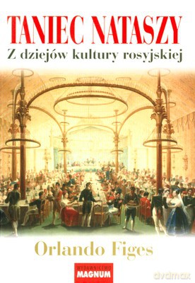 Taniec Nataszy Z Dziejów Kultury Rosyjskiej - Orlando Figes [KSIĄŻKA]