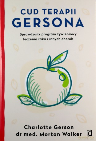 Cud terapii Gersona. Sprawdzony program żywieniowy leczenia raka i innych chorób - Charlotte Gerson,Walker Morton [KSIĄŻKA]