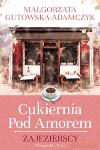 Cukiernia pod Amorem. Zajezierscy (Duże Litery) - Małgorzata Adamczyk-Gutowska [KSIĄŻKA]