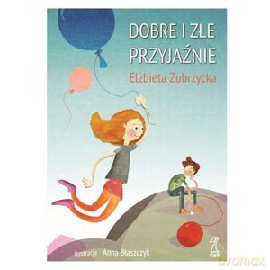 Dobre i złe przyjaźnie - Elżbieta Zubrzycka [KSIĄŻKA]