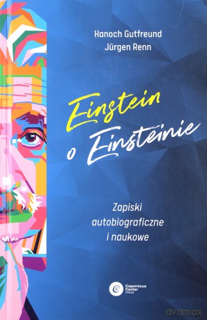Einstein o Einsteinie - Hanoch Gutfreund, Jürgen Renn [KSIĄŻKA]