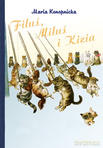 Filuś, Miluś i Kizia - Maria Konopnicka [KSIĄŻKA]