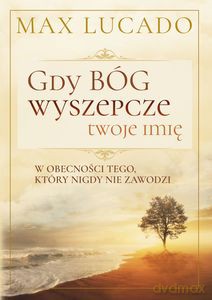 Gdy Bóg wyszepcze twoje imię - Max Lucado [KSIĄŻKA]