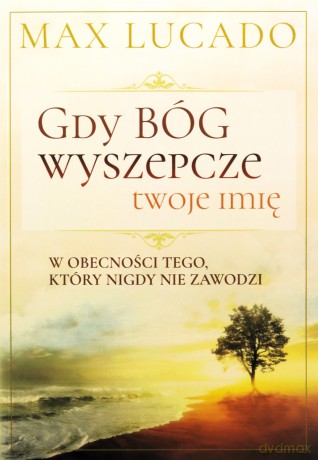 Gdy Bóg wyszepcze twoje imię - Max Lucado [KSIĄŻKA]