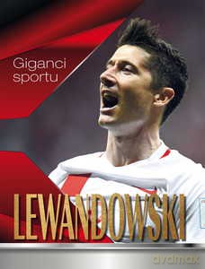 Giganci sportu. Lewandowski. Opowieść o niezwykłym piłkarzu - Wojciech Zieliński [KSIĄŻKA]