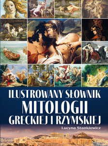 Ilustrowany słownik mitologii greckiej i rzymskiej - Lucyna Stankiewicz [KSIĄŻKA]