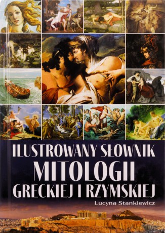 Ilustrowany słownik mitologii greckiej i rzymskiej - Lucyna Stankiewicz [KSIĄŻKA]