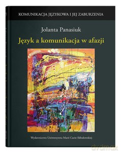 Język a komunikacja w afazji - Jolanta Panasiuk [KSIĄŻKA]
