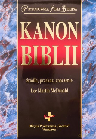 Kanon biblii. Źródła, przekaz, znaczenie - Lee Martin McDonald [KSIĄŻKA]