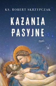 Kazania pasyjne - Robert Skrzypczak ks. [KSIĄŻKA]