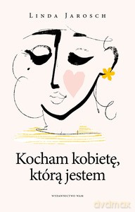 Kocham kobietę, którą jestem - Linda Jarosch [KSIĄŻKA]